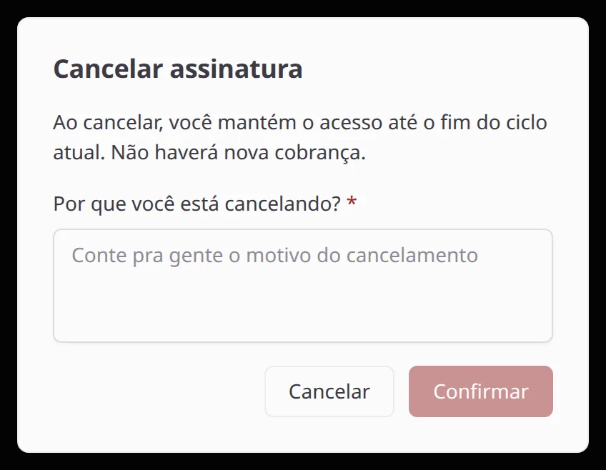 Diálogo Cancelar assinatura com o campo obrigatório Por que você está cancelando e o botão Confirmar desabilitado